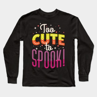 Too Cute To Spook Cute Halloween Long Sleeve T-Shirt